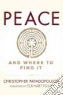Peace and Where to Find It libro in lingua di Papadopoulos Christopher, Tolle Eckhart (FRW)