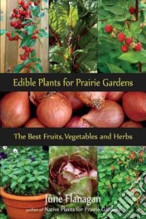 Edible Prairie Plants for Prairie Gardens libro in lingua di Flanagan June