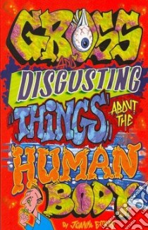 Gross and Disgusting Things About the Human Body libro in lingua di Emery Joanna