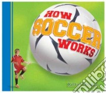 How Soccer Works libro in lingua di Thomas Keltie, Maceachern Stephen (ILT)