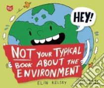 Not Your Typical Book About the Environment libro in lingua di Kelsey Elin, Hanmer Clayton (ILT)