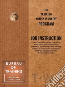 Training Within Industry Program Job Instruction libro in lingua di War Manpower Commission, Dooley C. R., Enna Products Corporation