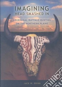 Imagining Head-Smashed-In libro in lingua di Brink Jack W.