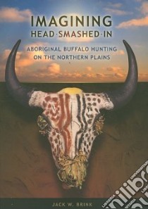 Imagining Head-Smashed-In libro in lingua di Brink Jack W.