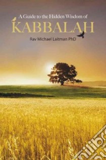 A Guide to the Hidden Wisdom of Kabbalah libro in lingua di Laitman Michael Ph.D.