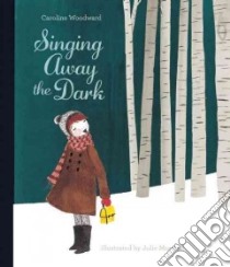 Singing Away the Dark libro in lingua di Woodward Caroline, Morstad Julie (ILT)