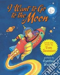 I Want to Go to the Moon libro in lingua di Saunders Tom, Nugent Cynthia (ILT)