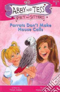 Parrots Don't Make House Calls libro in lingua di Wiebe Trina, Johnson Meredith (ILT)