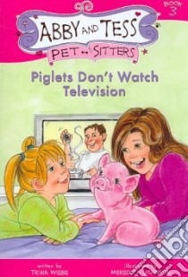 Piglets Don't Watch Television libro in lingua di Wiebe Trina, Johnson Meredith (ILT)