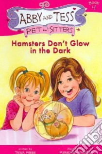 Hamsters Don't Glow in the Dark libro in lingua di Wiebe Trina, Johnson Meredith (ILT)