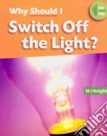 Why Should I Switch Off the Light? libro in lingua di Knight M. J.
