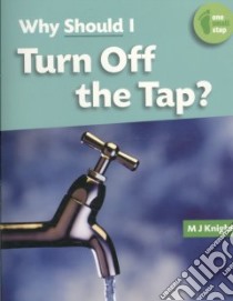 Why Should I Turn Off the Tap? libro in lingua di Knight M. J.