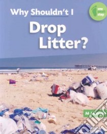 Why Shouldn't I Drop Litter? libro in lingua di Knight M. J.