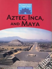 Aztec, Inca, and Maya libro in lingua di Snedden Robert