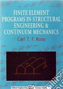 Finite Element Programs in Structural Engineering & Continuum Mechanics libro in lingua di Ross C. T. F., Ross T. F. Carl