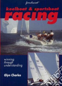 Keelboat & Sportsboat Racing libro in lingua di Charles Glyn
