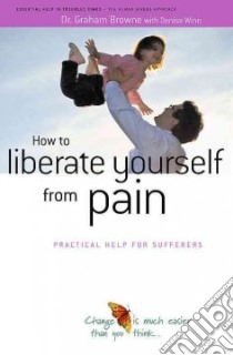 How to Liberate Yourself from Pain libro in lingua di Grahame Brown