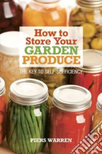 How to Store Your Garden Produce libro in lingua di Warren Piers, Pettingell Tessa (ILT)