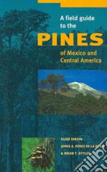 A Field Guide to the Pines of Mexico and Central America libro in lingua di Farjon Aljos, Perez De La Rosa Jorge A., Styles Brian T., Wise Rosemary (ILT)