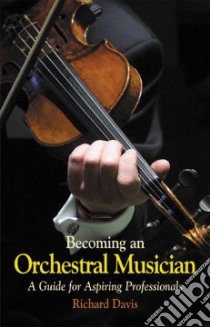 Becoming an Orchestral Musician libro in lingua di Richard Davis