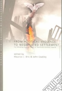 From Political Violence To Negotiated Settlement libro in lingua di Bric Maurice J. (EDT), Coakley John (EDT)