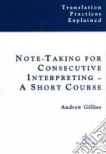 Note-Taking for Consecutive Interpreting libro in lingua di Gillies Andrew