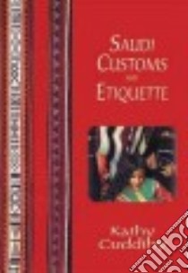 Saudi Customs and Eiquette libro in lingua di Cuddihy Kathy