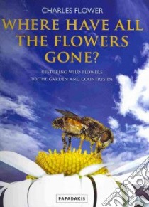 Where Have All the Flowers Gone? libro in lingua di Flower Charles, Bailey Mike (PHT), Williams Steve (PHT)