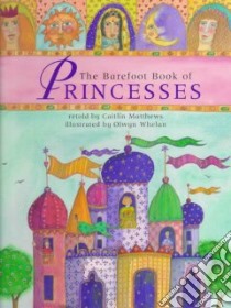 The Barefoot Book of Princesses libro in lingua di Matthews Caitlin, Whelan Olwyn (ILT)