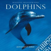 Dolphins libro in lingua di Bird Jonathan