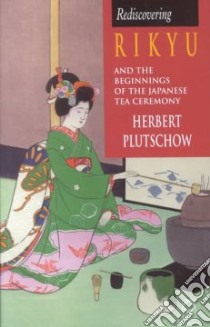 Rediscovering Rikyu libro in lingua di Plutschow Herbert