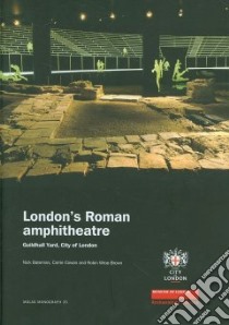 London's Roman Amphitheatre libro in lingua di Bateman Nick, Cowan Carrie, Wroe-Brown Robin