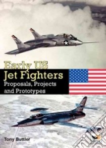 Early US Jet Fighters libro in lingua di Buttler Tony