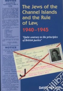 The Jews of the Channel Islands and the Rule of Law, 1940-1945 libro in lingua di Fraser David