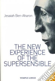 The New Experience of the Supersensible libro in lingua di Ben-Aharon Jesaiah