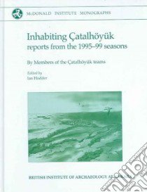 Inhabiting Catalhoyuk libro in lingua di Hodder Ian (EDT)