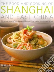 The Food and Cooking of Shanghai and East China libro in lingua di Tan Terry, Brigdale Martin (PHT)