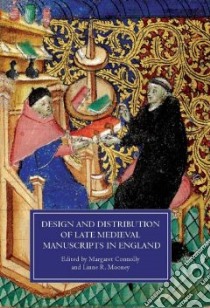 Design and Distribution of Late Medieval Manuscripts in England libro in lingua di Mooney Linne R. (EDT), Connolly Margaret (EDT)