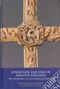 Christians and Jews in Angevin England libro in lingua di Rees Jones Sarah (EDT), Watson Sethina (EDT)