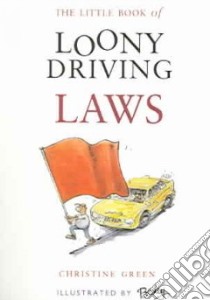 The Little Book of Loony Driving Laws libro in lingua di Green Christine, Besley (ILT)