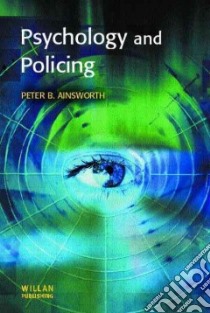 Psychology and Policing libro in lingua di Ainsworth Peter B.