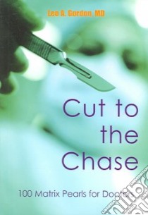 Cut to the Chase libro in lingua di Gordon Leo A. M.D.