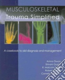 Musculoskeletal Trauma Simplified libro in lingua di Diwan Amna (EDT), Gupta Shivani (EDT), Smith R. Malcolm (EDT), Perone Robert (EDT), Wenokor Cornelia (EDT)