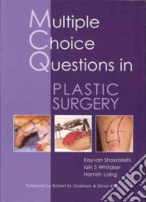 Multiple Choice Questions in Plastic Surgery libro in lingua di Shokrollahi Kayvan (EDT), Whitaker Iain S. (EDT), Laing Hamish (EDT)