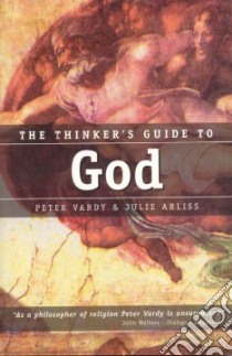 The Thinker's Guide to God libro in lingua di Vardy Peter, Arliss Julie