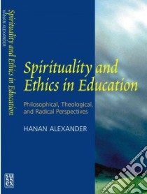 Spirituality and Ethics in Education libro in lingua di Alexander Hanan A. (EDT)