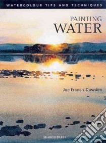 Painting Water libro in lingua di Dowden Joe Francis