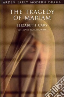 The Tragedy of Mariam, The Fair Queen of Jewry libro in lingua di Cary Elizabeth, Wray Ramona (EDT)