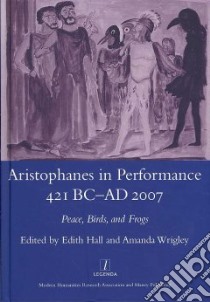 Aristophanes in Performance 421 BC-AD 2007 libro in lingua di Hall Edith (EDT), Wrigley Amanda (EDT)