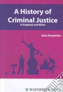 A History of Criminal Justice in England and Wales libro in lingua di Hostettler John